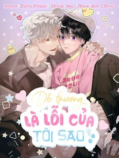 Dễ thương là lỗi của tôi sao?